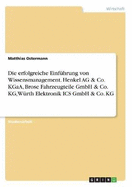 Die erfolgreiche Einfhrung von Wissensmanagement. Henkel AG & Co. KGaA, Brose Fahrzeugteile GmbH & Co. KG, Wrth Elektronik ICS GmbH & Co. KG