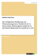 Die Erfolgreiche Einf?hrung Von Wissensmanagement. Henkel AG & Co. Kgaa, Brose Fahrzeugteile Gmbh & Co. Kg, W?rth Elektronik ICS Gmbh & Co. Kg