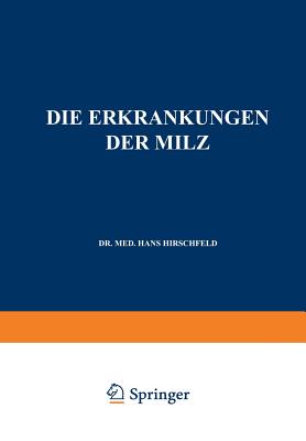 Die Erkrankungen Der Milz. Die Hepato-Lienalen Erkrankungen. Die Operationen an Der Milz Bei Den Hepato-Lien Alen Erkrankungen - Hirschfeld, Hans, and Langstein, L (Editor), and Noorden, C Von (Editor)