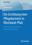 Die Errichtung Einer Pflegekammer in Rheinland-Pfalz: Der Fehlende Baustein Zur Professionalisierung?