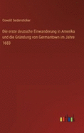 Die erste deutsche Einwanderung in Amerika und die Grndung von Germantown im Jahre 1683