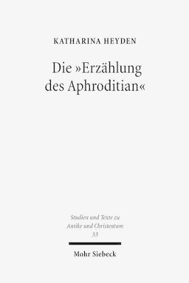 Die 'erzahlung Des Aphroditian': Thema Und Variationen Einer Legende Im Spannungsfeld Von Christentum Und Heidentum - Heyden, Katharina