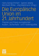 Die Europische Union Im 21. Jahrhundert: Theorie Und PRAXIS Europischer Auen-, Sicherheits- Und Friedenspolitik. Festschrift Fr Reinhard Meyers