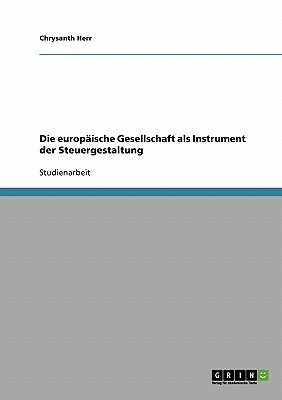 Die Europaische Gesellschaft ALS Instrument Der Steuergestaltung - Herr, Chrysanth