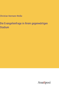 Die Evangelienfrage in ihrem gegenw?rtigen Stadium