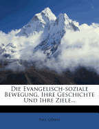 Die Evangelisch-Soziale Bewegung, Ihre Geschichte Und Ihre Ziele...