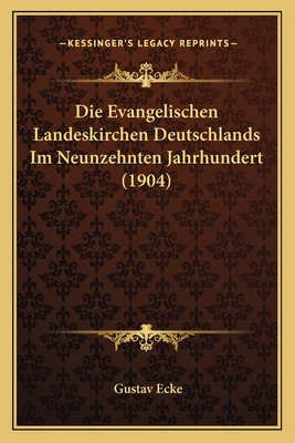 Die Evangelischen Landeskirchen Deutschlands Im Neunzehnten Jahrhundert (1904) - Ecke, Gustav