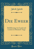 Die Eweer: Schilderung Von Land Und Leuten in Deutsch-Togo (Classic Reprint)