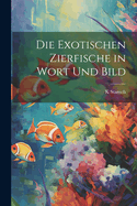 Die Exotischen Zierfische in Wort Und Bild