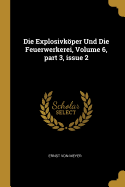 Die Explosivkper Und Die Feuerwerkerei, Volume 6, part 3, issue 2
