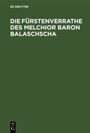 Die Frstenverrathe Des Melchior Baron Balaschscha: Historische Tragikomoedie in 5 Abtheilungen. Gedichtet 1564 Vom Anonymus Des Buchdruckers Und Unitarierpredigers Paul Kardi