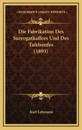 Die Fabrikation Des Surrogatkaffees Und Des Tafelsenfes (1893)