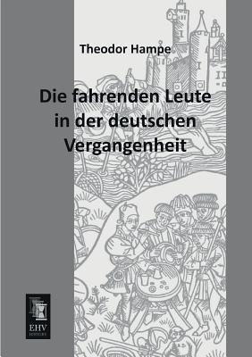 Die Fahrenden Leute in Der Deutschen Vergangenheit - Hampe, Theodor