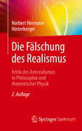 Die Falschung Des Realismus: Kritik Des Antirealismus in Philosophie Und Theoretischer Physik