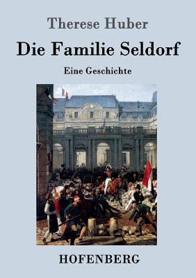 Die Familie Seldorf: Eine Geschichte - Huber, Therese