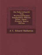 Die Federviehzucht Vom Wirthschaftlichen Standpunkte: Huhner, Enten, Ganse - Baldamus, A C Eduard