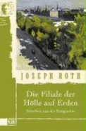 Die Filiale der Hlle auf Erden : Schriften aus der Emigration - Roth, Joseph, and Peschina, Helmut