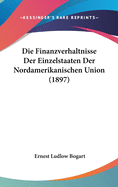 Die Finanzverhaltnisse Der Einzelstaaten Der Nordamerikanischen Union (1897)