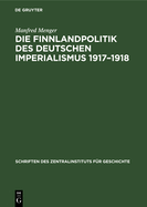 Die Finnlandpolitik Des Deutschen Imperialismus 1917-1918