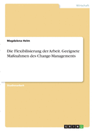 Die Flexibilisierung der Arbeit. Geeignete Ma?nahmen des Change-Managements