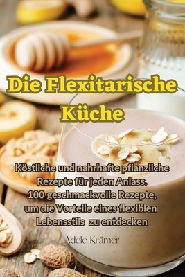 Die Flexitarische K?che - Adele Kr?mer