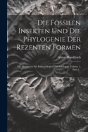Die fossilen insekten und die phylogenie der rezenten formen; ein handbuch f?r pal?ontologen und zoologen: V. 2