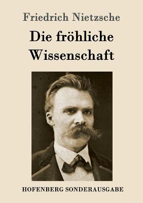 Die frhliche Wissenschaft: La gaya scienza - Nietzsche, Friedrich Wilhelm