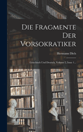 Die Fragmente Der Vorsokratiker: Griechisch Und Deutsch, Volume 2, Issue 1...