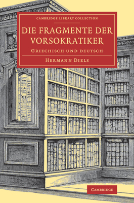 Die Fragmente der Vorsokratiker: Griechisch und Deutsch - Diels, Hermann
