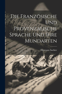 Die Franzosische Und Provenzalische Sprache Und Ihre Mundarten