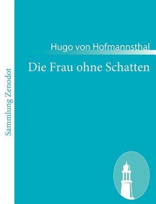 Die Frau ohne Schatten - Hofmannsthal, Hugo Von