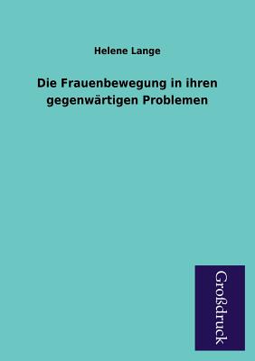 Die Frauenbewegung in Ihren Gegenwartigen Problemen - Lange, Helene