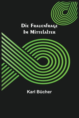 Die Frauenfrage im Mittelalter - Bcher, Karl