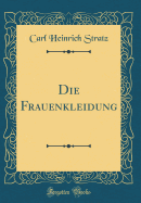 Die Frauenkleidung (Classic Reprint)