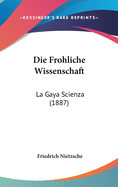 Die Frohliche Wissenschaft: La Gaya Scienza (1887)