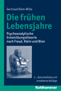 Die Fruhen Lebensjahre: Psychoanalytische Entwicklungstheorie Nach Freud, Klein Und Bion - Diem-Wille, Gertraud