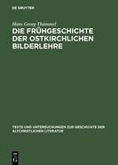 Die Fruhgeschichte Der Ostkirchlichen Bilderlehre: Texte Und Untersuchungen Zur Zeit VOR Dem Bilderstreit