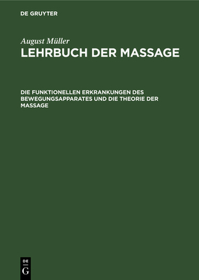 Die Funktionellen Erkrankungen Des Bewegungsapparates Und Die Theorie Der Massage - M?ller, August