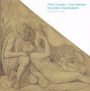 Die Gtter Griechenlands : Peter Cornelius (1783-1867) : die Kartons fr die Fresken der Glyptothek in Mnchen aus der Nationalgalerie Berlin