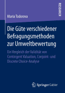 Die Gte Verschiedener Befragungsmethoden Zur Umweltbewertung: Ein Vergleich Der Validitt Von Contingent Valuation, Conjoint- Und Discrete Choice-Analyse