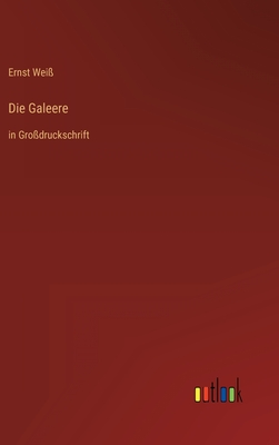 Die Galeere: in Gro?druckschrift - Wei?, Ernst