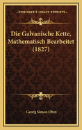 Die Galvanische Kette, Mathematisch Bearbeitet (1827)