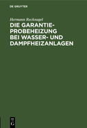 Die Garantie-Probeheizung Bei Wasser- Und Dampfheizanlagen: Einschlie?lich Berechnung Der Notwendigen Luftzirkulationsquerschnitte Bei Heizkrperverkleidungen