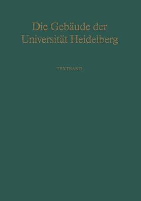 Die Gebaude Der Universitat Heidelberg: Textband - Auer, B, and Klinger, Ingeborg (Photographer), and Riedl, Peter A (Editor)