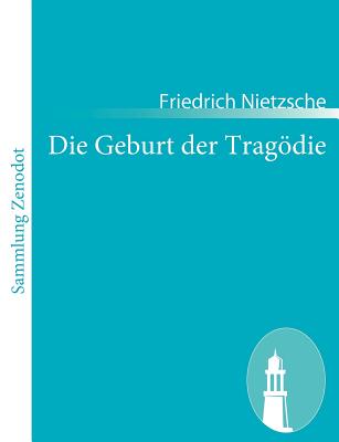 Die Geburt der Tragdie - Nietzsche, Friedrich Wilhelm