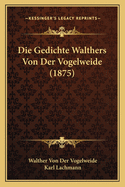 Die Gedichte Walthers Von Der Vogelweide (1875)