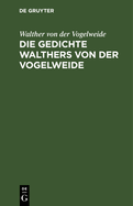 Die Gedichte Walthers Von Der Vogelweide: Urtext Mit Prosabersetzung