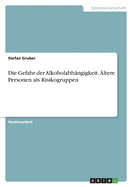 Die Gefahr der Alkoholabh?ngigkeit. ?ltere Personen als Risikogruppen