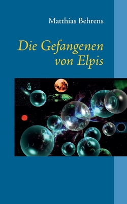 Die Gefangenen von Elpis - Behrens, Matthias