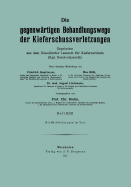 Die Gegenwrtigen Behandlungswege Der Kieferschussverletzungen: Ergebnisse Aus Dem Dsseldorfer Lazarett Fr Kieferverletzte (Kgl. Reservelazarett)